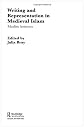 Writing and Representation in Midieval Islam: Muslim Horizons (Routledge Studies in Middle Eastern Literatures)