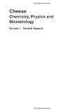 Cheese: Chemistry, Physics & Microbiology, Two Volume Set: Cheese: Chemistry, Physics and Microbiology, Volume 1, Third Edition: General Aspects