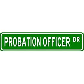 PROBATION OFFICER Street Sign ~ Custom Aluminum Street Signs