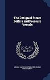 The Design of Steam Boilers and Pressure Vessels