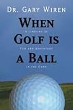 When Golf Is A Ball – H/C – Golf Book