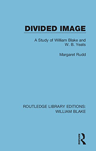 Divided Image: A Study of William Blake and W. B. Yeats (Routledge Library Editions: William Blake)