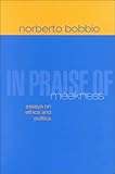 In Praise of Meekness: Essays on Ethics and Politics