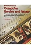 More details of book titled: Computer Service and Repair: A Guide to Upgrading, Configuring, Troubleshooting, and Networking Personal Computers, Instructor's Manual