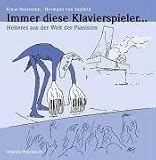 Immer diese Klavierspieler ...: Heiteres aus der Welt der Pianisten - Klaus Heizmann