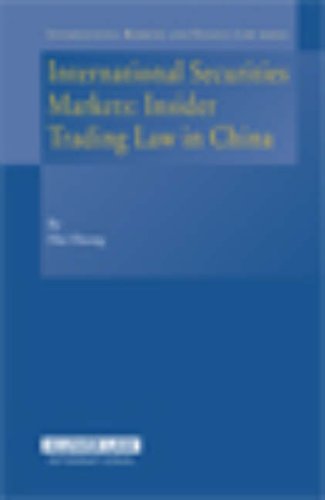 International Securities Markets: Insider Trading Law In China (International Banking - Finance and Economic Law Series Set)