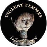 VIOLENT FEMMES - Hallowed Ground - Button / Pin