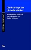 Die Urspr&uuml;nge des r&ouml;mischen Volkes. Origo Gentis Romanae. Lateinisch und deutsch