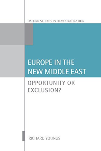 Europe in the New Middle East: Opportunity or Exclusion? (Oxford Studies in Democratization)