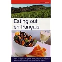 Eating Out en Francais: More Than 2,000 Food and Wine Terms in English and French Plus Mini-phrasebook and Guide to Wine Regions (French Entree)