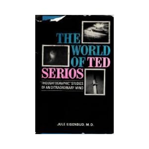 The world of Ted Serios;: "thoughtographic" studies of an extraordinary mind