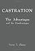 Castration: The Advantages and the Disadvantages Castration: The Advantages and the Disadvantages