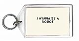 I wanna be a robot Keychain