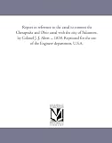 Report in reference to the canal to connect the Chesapeake and Ohio canal with the city of Baltimore, by Colonel J. J. Abert ... 1838. Reprinted for the use of the Engineer department, U.S.A.