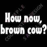 How now, brown cow? Window Decal - White