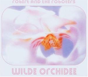 Robert & Die Roboters - Wilde Orchidee - Zortam Music