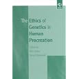 The Ethics of Genetics in Human Procreation by Hille Haker and Deryck Beyleveld