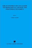 The Economics of Localized Technological Change and Industrial Dynamics (Economics of Science, Technology and Innovation)