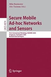 Secure Mobile Ad-hoc Networks and Sensors: First International Workshop, MADNES 2005, Singapore, September 20-22, 2005, Revised Selected Papers (Lecture ... Networks and Telecommunications)