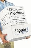Hsieh, Tony) Delivering Happiness: A Path to Profits, Passion, and Purpose