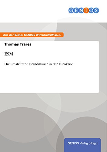 ESM: Die umstrittene Brandmauer in der Eurokrise (German Edition)