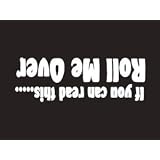 #004 If You Can Read This Roll Me Over Bumper Sticker Vinyl Decal by Sticker Pirate