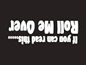 #004 If You Can Read This Roll Me Over Bumper Sticker / Vinyl Decal