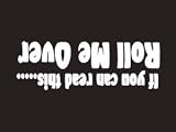 #004 If You Can Read This Roll Me Over Bumper Sticker / Vinyl Decal