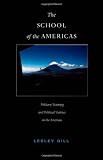 The School of the Americas: Military Training and Political Violence in the Americas (American Encounters/Global Interactions)