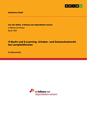 IT-Recht und E-Learning. Urheber- und Datenschutzrecht bei Lernplattformen (Aus der Reihe: e-fellows.net stipendiaten-wissen) (German Edition)