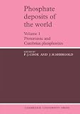 Phosphate Deposits of the World: Volume 1: Proterozoic and Cambrian Phosphorites (Cambridge Earth Science Series)