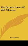 The Patriotic Poems Of Walt Whitman