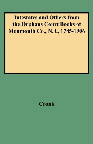 Intestates and Others from the Orphans Court Books of Monmouth Co., N.J., 1785-1906