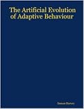 The Artificial Evolution of Adaptive Behaviour