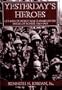 Yesterday's Heroes: 433 Men of World War II Awarded the Medal of Honor 1941-1945