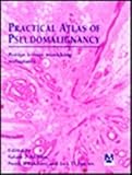 Practical atlas of pseudomalignancy : benign lesions mimicking malignancy