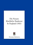 Die Neuere Kirchliche Baukunst In England (1901) (German Edition)