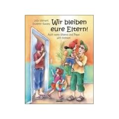 Wir bleiben eure Eltern!: Auch wenn Mama und Papa sich trennen