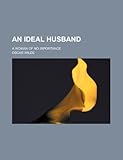 An Ideal Husband; A Woman of No Importance