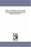History of Alabama, and incidentally of Georgia and Mississippi, from the earliest period.