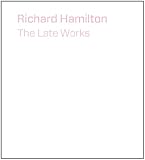 Richard Hamilton : the late works