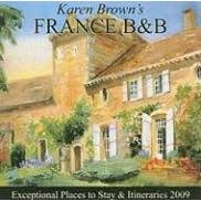 Karen Brown's France B & B 2009: Bed & Breakfasts and Itineraries 2009 (Karen Brown's France Charming Bed and Breakfast)