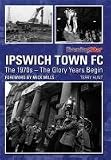 Ipswich Town FC : the 1970s : the glory years begin