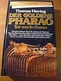 Der goldene Pharao Tut-ench-Amun - Die erste authentische Darstellung der gr&ouml;ssten arch&auml;ologischen Entdeckung aller Zeiten - Thomas Hoving