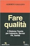 Fare qualità. Il Sistema Toyota per Industria, Servizi, PA, Sanità