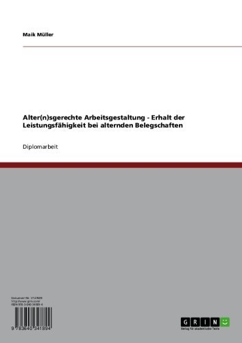Alter(n)sgerechte Arbeitsgestaltung - Erhalt der Leistungsfähigkeit bei alternden Belegschaften (German Edition)