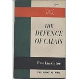 THE DEFENCE OF CALAIS The army at war