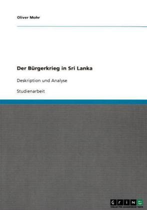 Der Bürgerkrieg in Sri Lanka: Deskription und Analyse Der Bürgerkrieg in Sri Lanka: Deskription und Analyse