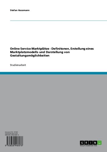 Online Service Marktplätze - Definitonen, Erstellung eines Marktplatzmodells und Darstellung von Gestaltungsmöglichkeiten (German Edition)