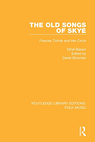 The Old Songs of Skye: Frances Tolmie and Her Circle: Volume 1 (Routledge Library Editions: Folk Music)